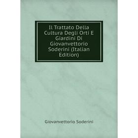 

Книга Il Trattato Della Cultura Degli Orti E Giardini Di Giovanvettorio Soderini (Italian Edition)