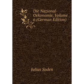 

Книга Die Nazional-Oekonomie, Volume 6 (German Edition)