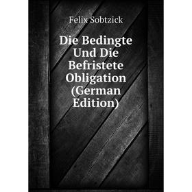 

Книга Die Bedingte Und Die Befristete Obligation (German Edition)