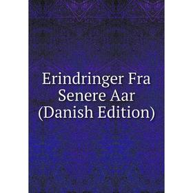 

Книга Erindringer Fra Senere Aar (Danish Edition)