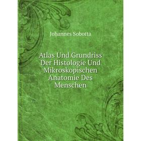 

Книга Atlas Und Grundriss Der Histologie Und Mikroskopischen Anatomie Des Menschen