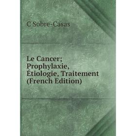 

Книга Le Cancer; Prophylaxie, Étiologie, Traitement