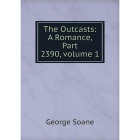 

Книга The Outcasts: A Romance, Part 2390, volume 1