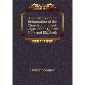 

Книга The History of the Reformation of the Church of England: Reigns of the Queens Mary and Elizabeth