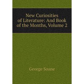 

Книга New Curiosities of Literature: And Book of the Months, Volume 2