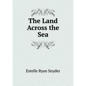 

Книга The Land Across the Sea