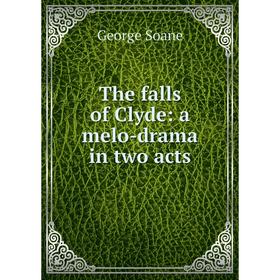 

Книга The falls of Clyde: a melo-drama in two acts