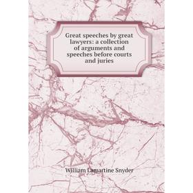 

Книга Great speeches by great lawyers: a collection of arguments and speeches before courts and juries