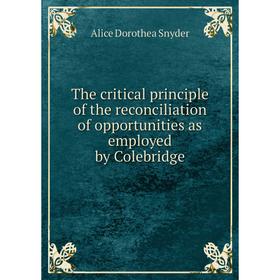 

Книга The critical principle of the reconciliation of opportunities as employed by Colebridge