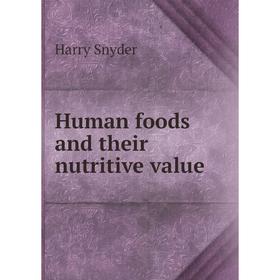 

Книга Human foods and their nutritive value