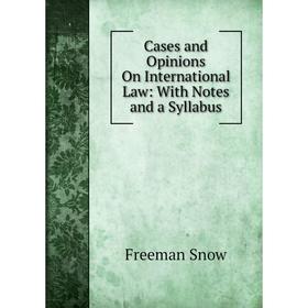 

Книга Cases and Opinions On International Law: With Notes and a Syllabus