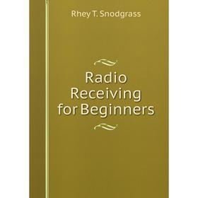 

Книга Radio Receiving for Beginners