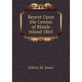 

Книга Report Upon the Census of Rhode Island 1865