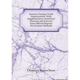 

Книга German Foreign-Trade Organization: With Supplementary Statistical Material and Extracts from Official Reports On German Methods