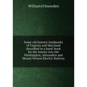 

Книга Some old historic landmarks of Virginia and Maryland described in a hand-book for the tourist over the Washington, Alexandria and Mount Vernon E