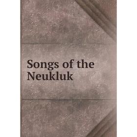 

Книга Songs of the Neukluk