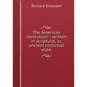 

Книга The American revolution:: written in scriptural, or, ancient historical style.