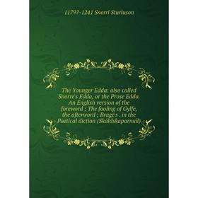 

Книга The Younger Edda: also called Snorre's Edda, or the Prose Edda. An English version of the foreword; The fooling of Gylfe, the afterword; Brage's