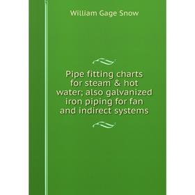 

Книга Pipe fitting charts for steam & hot water; also galvanized iron piping for fan and indirect systems