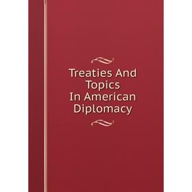 

Книга Treaties And Topics In American Diplomacy