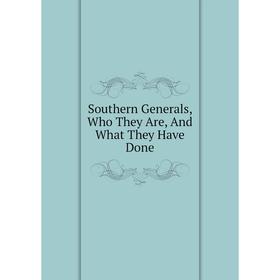 

Книга Southern Generals, Who They Are, And What They Have Done