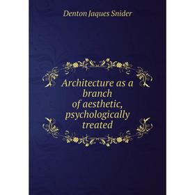 

Книга Architecture as a branch of aesthetic, psychologically treated