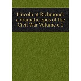 

Книга Lincoln at Richmond: a dramatic epos of the Civil War Volume c1