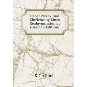 

Книга Ueber Zweck Und Einrichtung Eines Realgymnasiums. (German Edition)