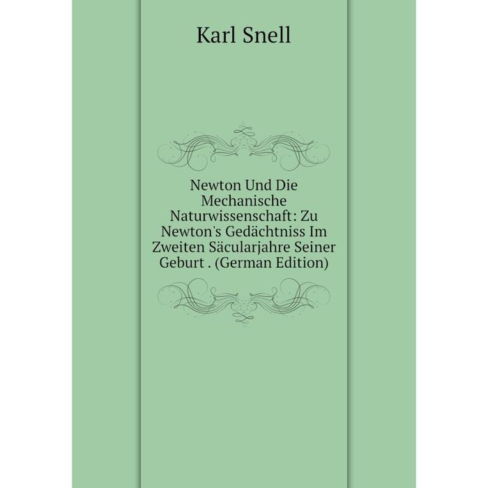 фото Книга newton und die mechanische naturwissenschaft: zu newton's gedächtniss im zweiten säcularjahre seiner geburt nobel press