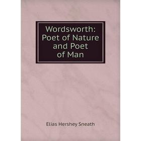 

Книга Wordsworth: Poet of Nature and Poet of Man