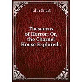 

Книга Thesaurus of Horror; Or, the Charnel House Explored.
