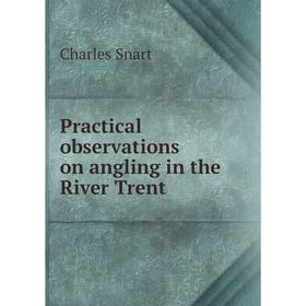 

Книга Practical observations on angling in the River Trent