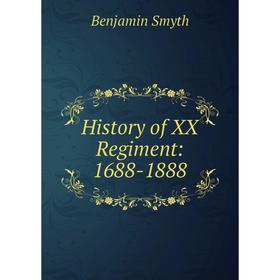 

Книга History of XX Regiment: 1688-1888