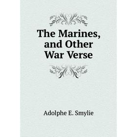 

Книга The Marines, and Other War Verse