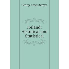 

Книга Ireland: Historical and Statistical