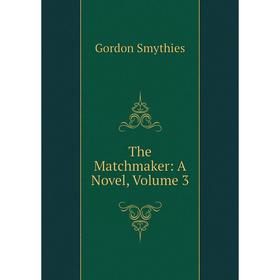

Книга The Matchmaker: A Novel, Volume 3
