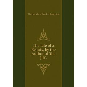 

Книга The Life of a Beauty, by the Author of 'the Jilt'.