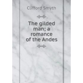 

Книга The gilded man; a romance of the Andes