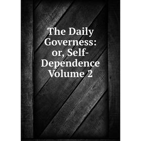 

Книга The Daily Governess: or, Self-Dependence Volume 2