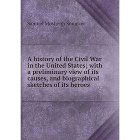 

Книга A history of the Civil War in the United States; with a preliminary view of its causes, and biographical sketches of its heroes