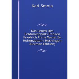 

Книга Das Leben Des Feldmarschalls Prinzen Friedrich Franz Xavier Zu Hohenzollern-Hechingen (German Edition)