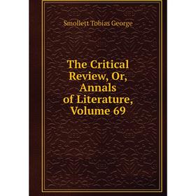 

Книга The Critical Review, Or, Annals of Literature, Volume 69