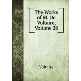 

Книга The Works of M. De Voltaire, Volume 28