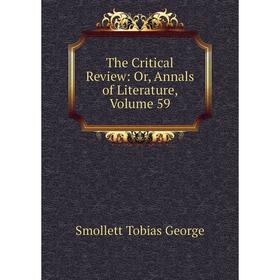 

Книга The Critical Review: Or, Annals of Literature, Volume 59