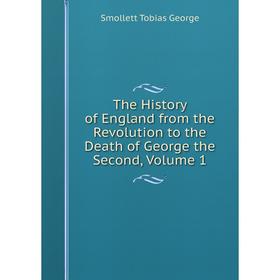 

Книга The History of England from the Revolution to the Death of George the Second, Volume 1
