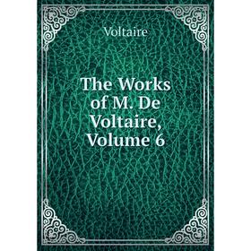 

Книга The Works of M. De Voltaire, Volume 6
