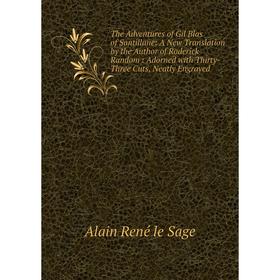 

Книга The Adventures of Gil Blas of Santillane: A New Translation by the Author of Roderick Random: Adorned with Thirty-Three Cuts, Neatly Engraved