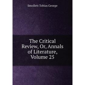 

Книга The Critical Review, Or, Annals of Literature, Volume 25