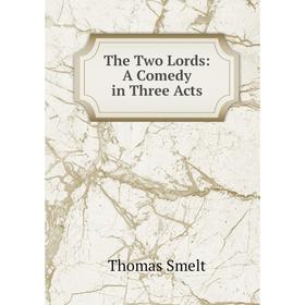 

Книга The Two Lords: A Comedy in Three Acts