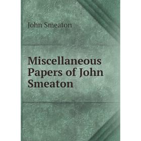 

Книга Miscellaneous Papers of John Smeaton